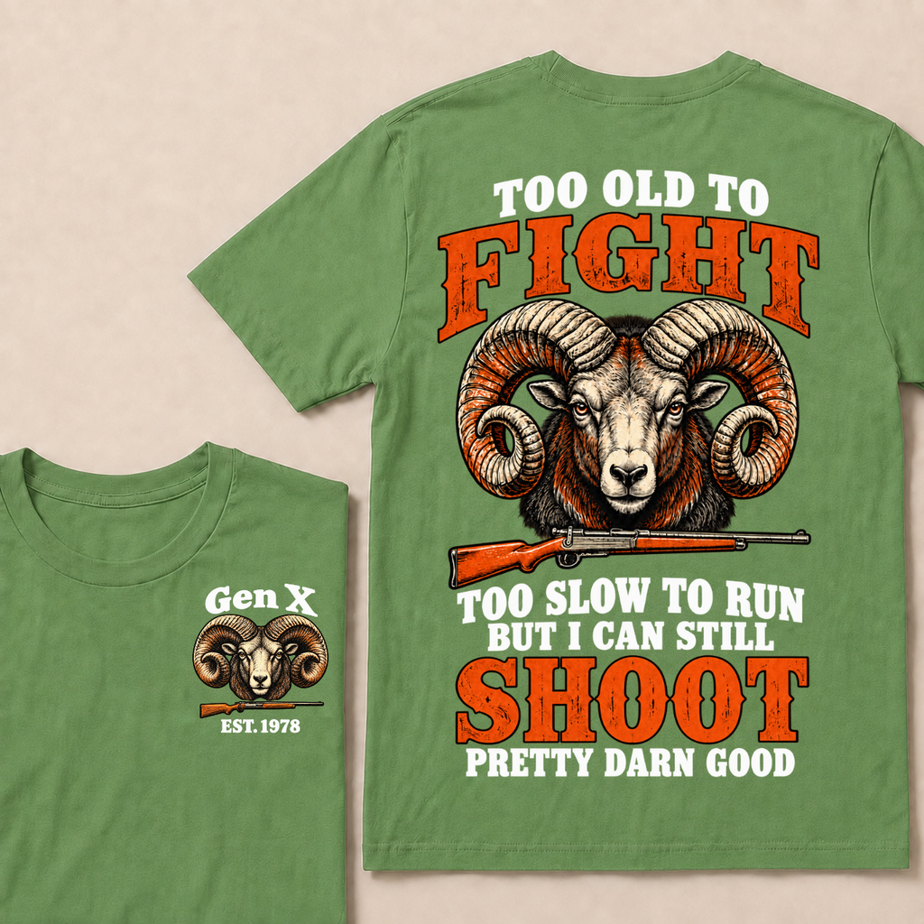 Custom Your Year Too Old To Fight Too Slow To Run But I Can Still Shoot Pretty Darn Good T-shirt