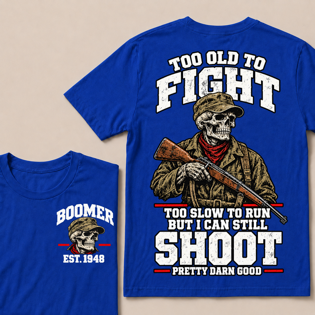 Custom Your Year Too Old To Fight Too Slow To Run But I Can Still Shoot Pretty Darn Good Skull T-shirt