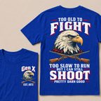 Custom Your Year Too Old To Fight Too Slow To Run But I Can Still Shoot Pretty Darn Good T-shirt