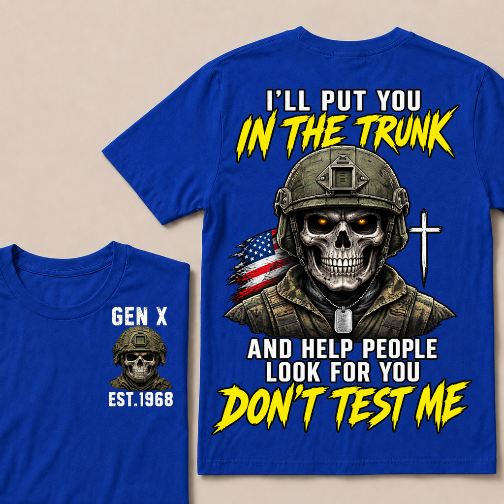 Custom Your Year I'll Put You In The Trunk And Help People Look For You Don't Test Me Military T-shirt