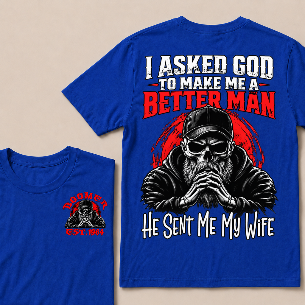 I Asked God To Make Me A Better Man He Sent Me My Wife Custom Year T-shirt