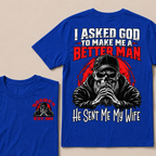 I Asked God To Make Me A Better Man He Sent Me My Wife Custom Year T-shirt