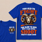 Custom Your Year Too Old To Fight Too Slow To Run But I Can Still Shoot Pretty Darn Good T-shirt