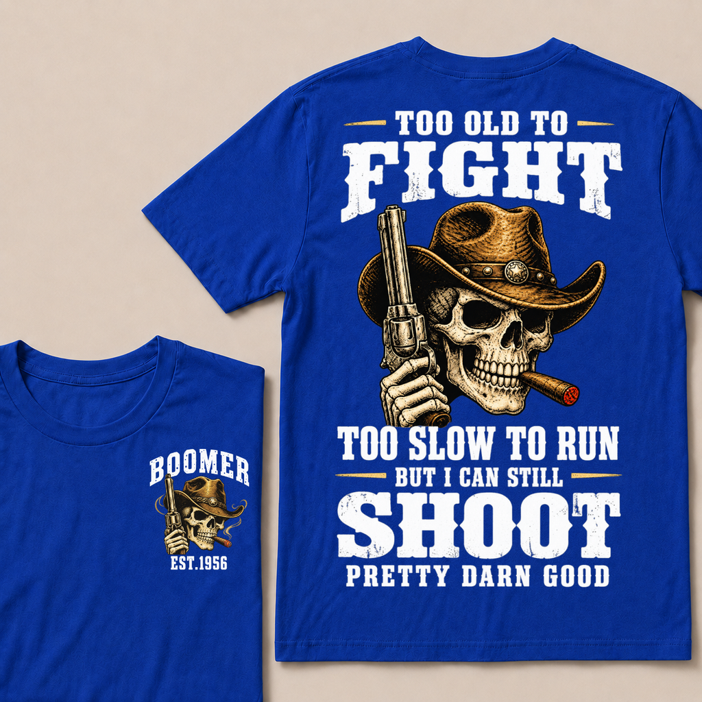 Custom Your Year Too Old To Fight Too Slow To Run But I Can Still Shoot Pretty Darn Good T-shirt