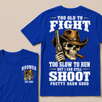 Custom Your Year Too Old To Fight Too Slow To Run But I Can Still Shoot Pretty Darn Good T-shirt