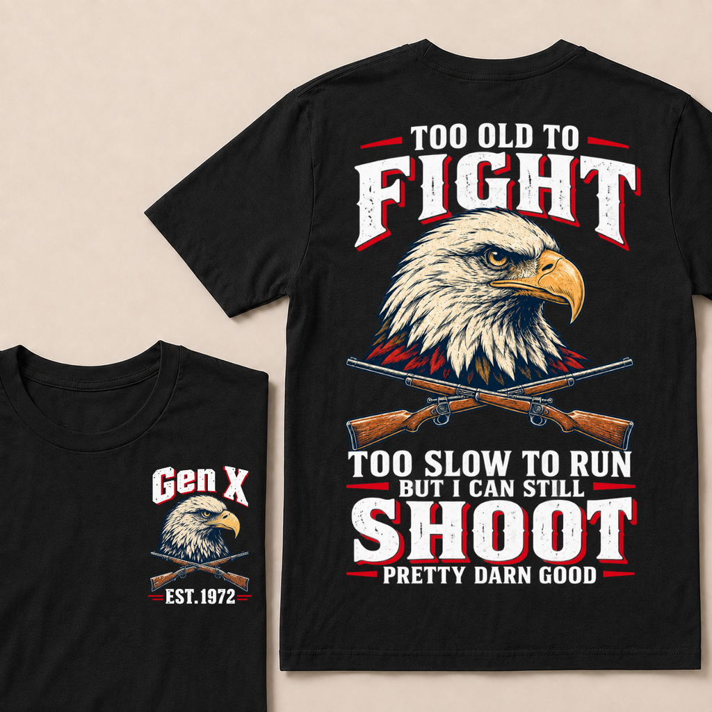Custom Your Year Too Old To Fight Too Slow To Run But I Can Still Shoot Pretty Darn Good T-shirt