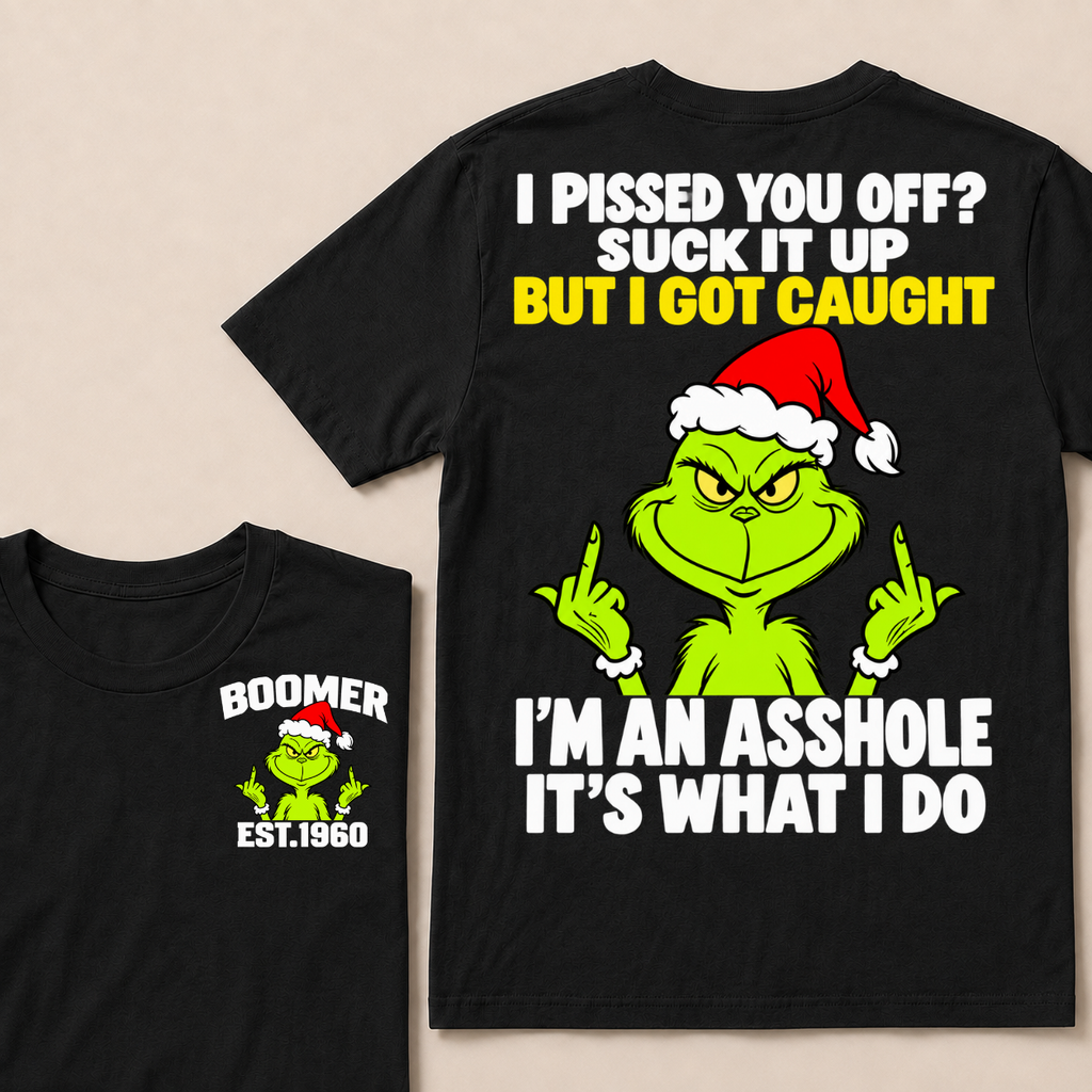 Boomer EST.Year Oh I Pissed You Off? Suck It Up But I Got Caught I'm An Asshole It's What I Do T-shirt