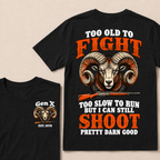 Custom Your Year Too Old To Fight Too Slow To Run But I Can Still Shoot Pretty Darn Good T-shirt
