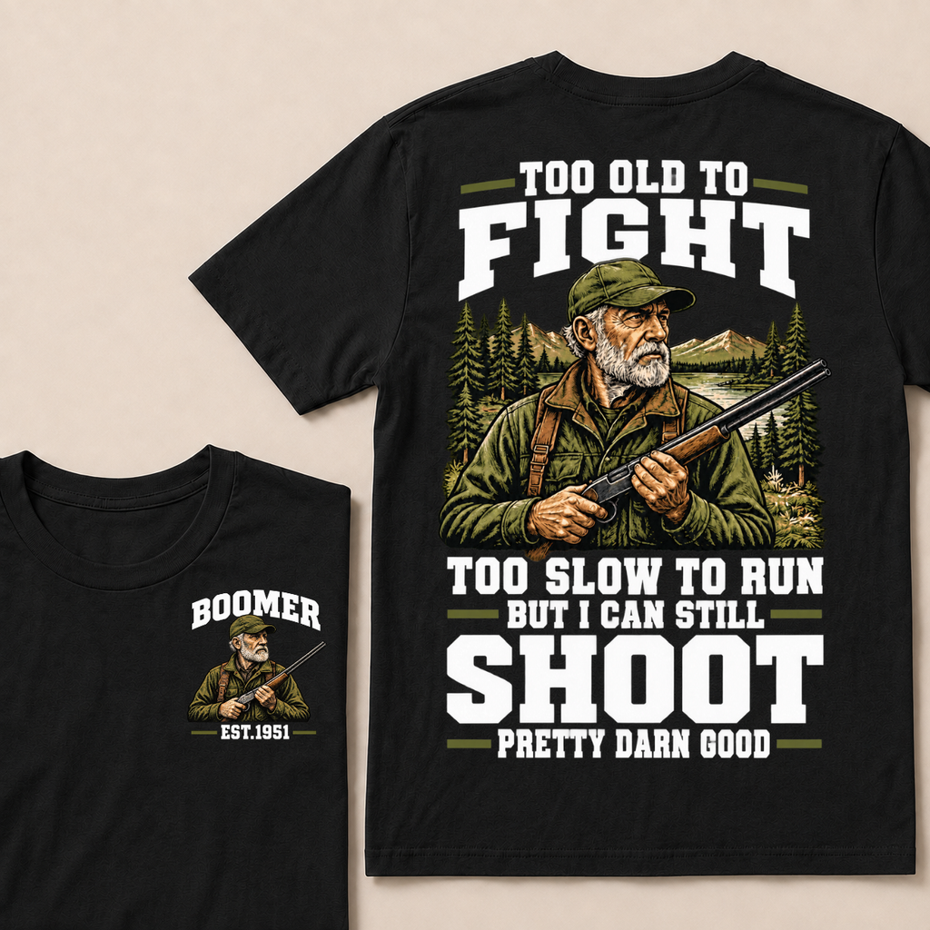 Custom Your Year Too Old To Fight Too Slow To Run But I Can Still Shoot Pretty Darn Good T-shirt