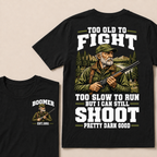 Custom Your Year Too Old To Fight Too Slow To Run But I Can Still Shoot Pretty Darn Good T-shirt