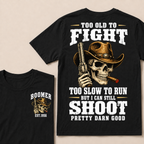 Custom Your Year Too Old To Fight Too Slow To Run But I Can Still Shoot Pretty Darn Good T-shirt