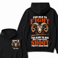 Custom Your Year Too Old To Fight Too Slow To Run But I Can Still Shoot Pretty Darn Good Hoodie