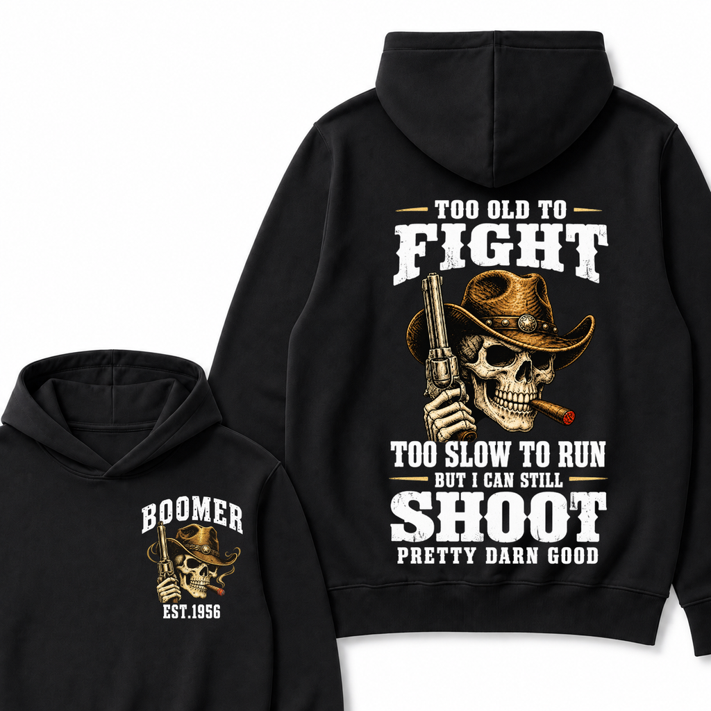 Custom Your Year Too Old To Fight Too Slow To Run But I Can Still Shoot Pretty Darn Good Hoodie