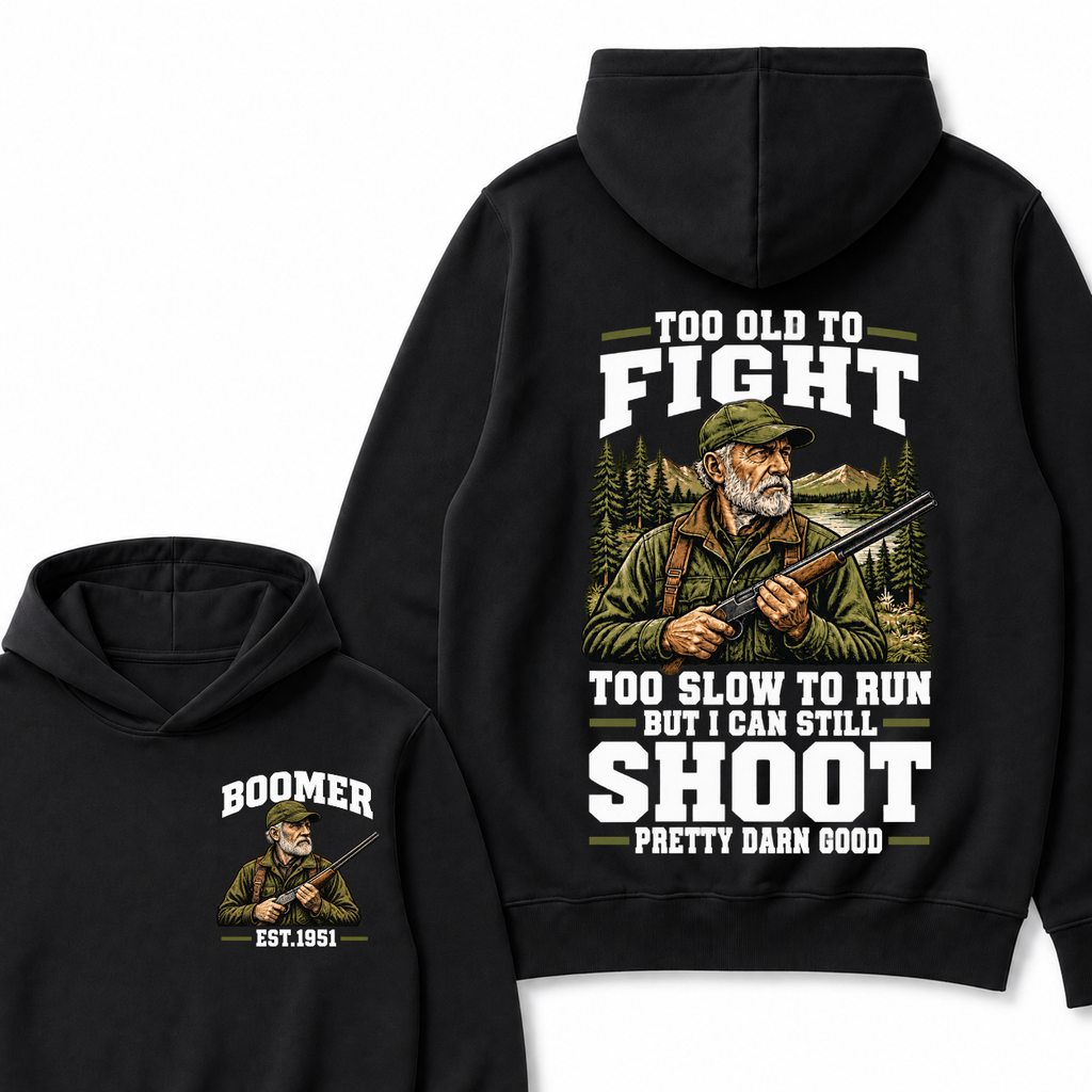 Custom Your Year Too Old To Fight Too Slow To Run But I Can Still Shoot Pretty Darn Good Est. Year Hoodie