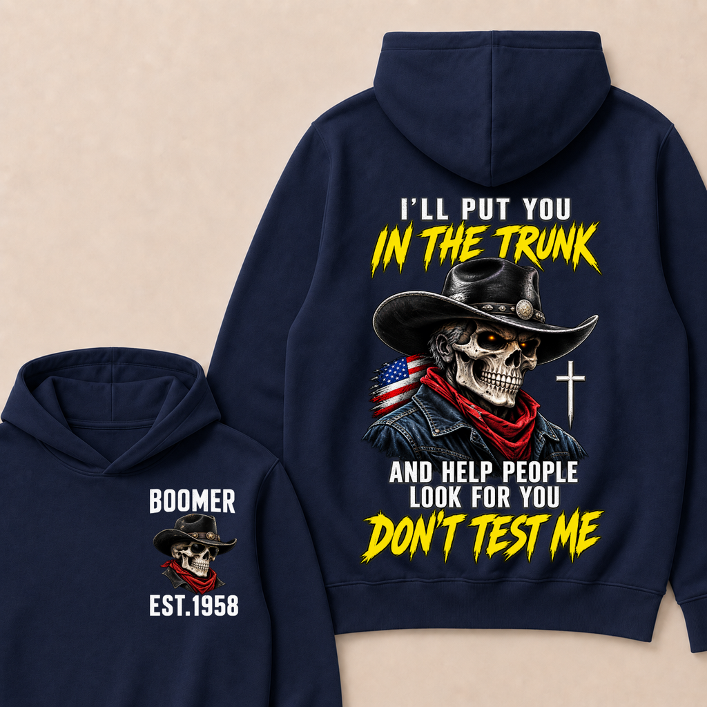 Custom Your Year I'll Put You In The Trunk And Help People Look For You Don't Test Me Hoodie