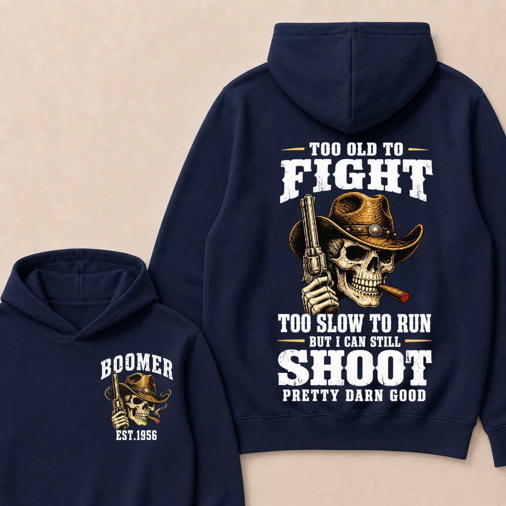 Custom Your Year Too Old To Fight Too Slow To Run But I Can Still Shoot Pretty Darn Good Hoodie