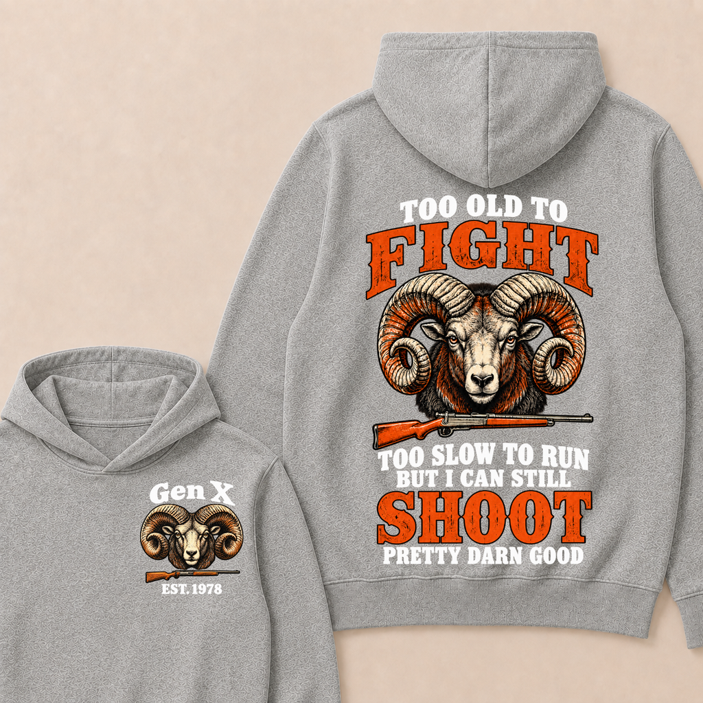 Custom Your Year Too Old To Fight Too Slow To Run But I Can Still Shoot Pretty Darn Good Hoodie