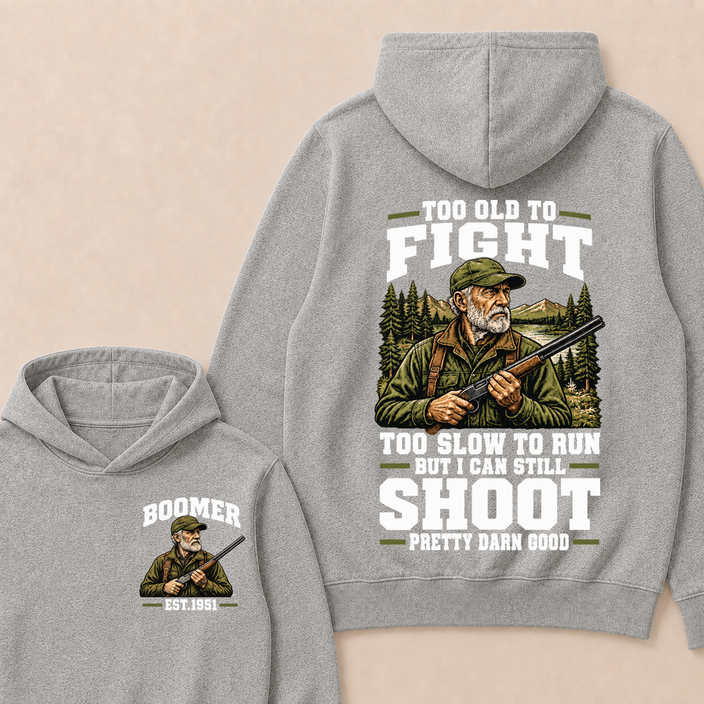Custom Your Year Too Old To Fight Too Slow To Run But I Can Still Shoot Pretty Darn Good Est. Year Hoodie