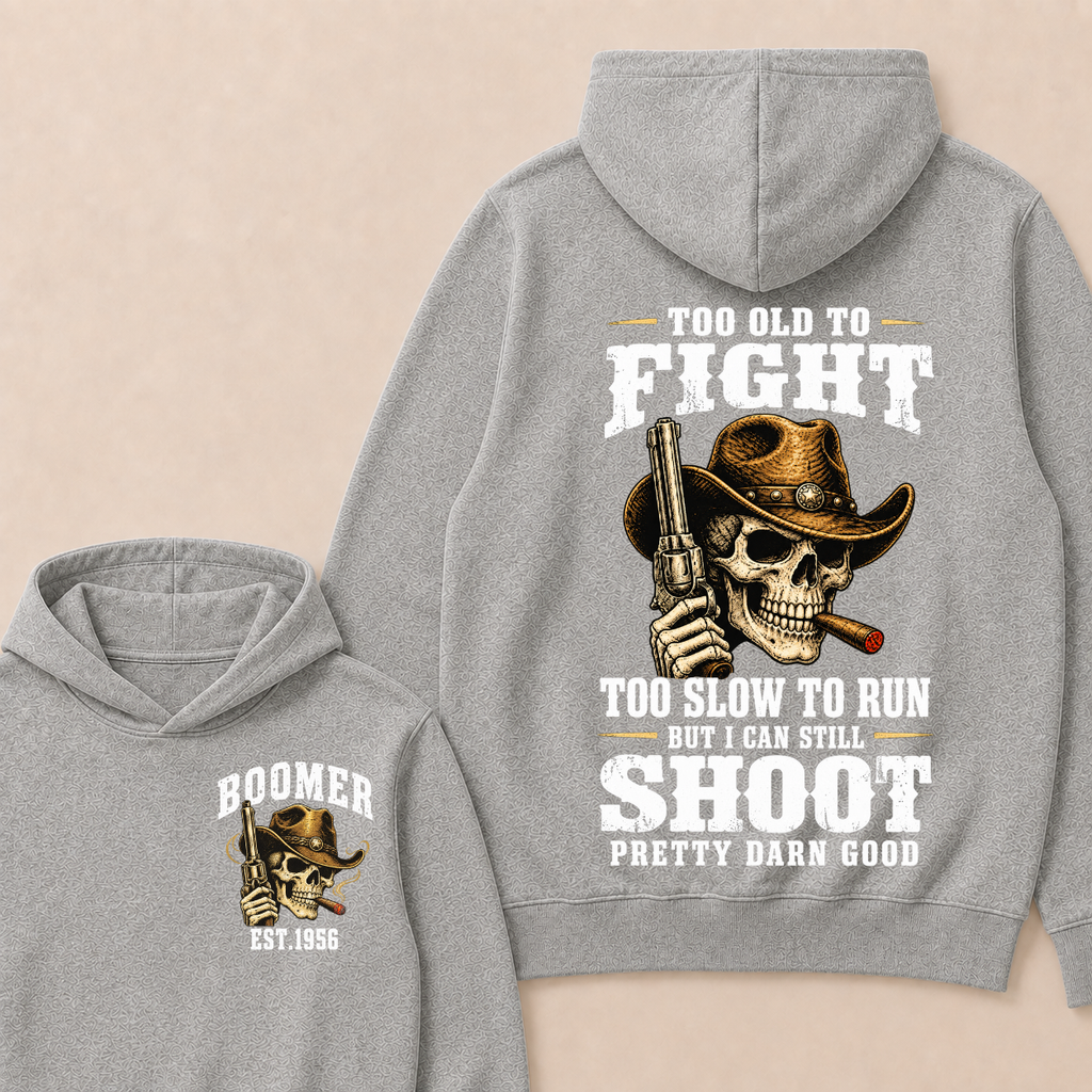 Custom Your Year Too Old To Fight Too Slow To Run But I Can Still Shoot Pretty Darn Good Hoodie