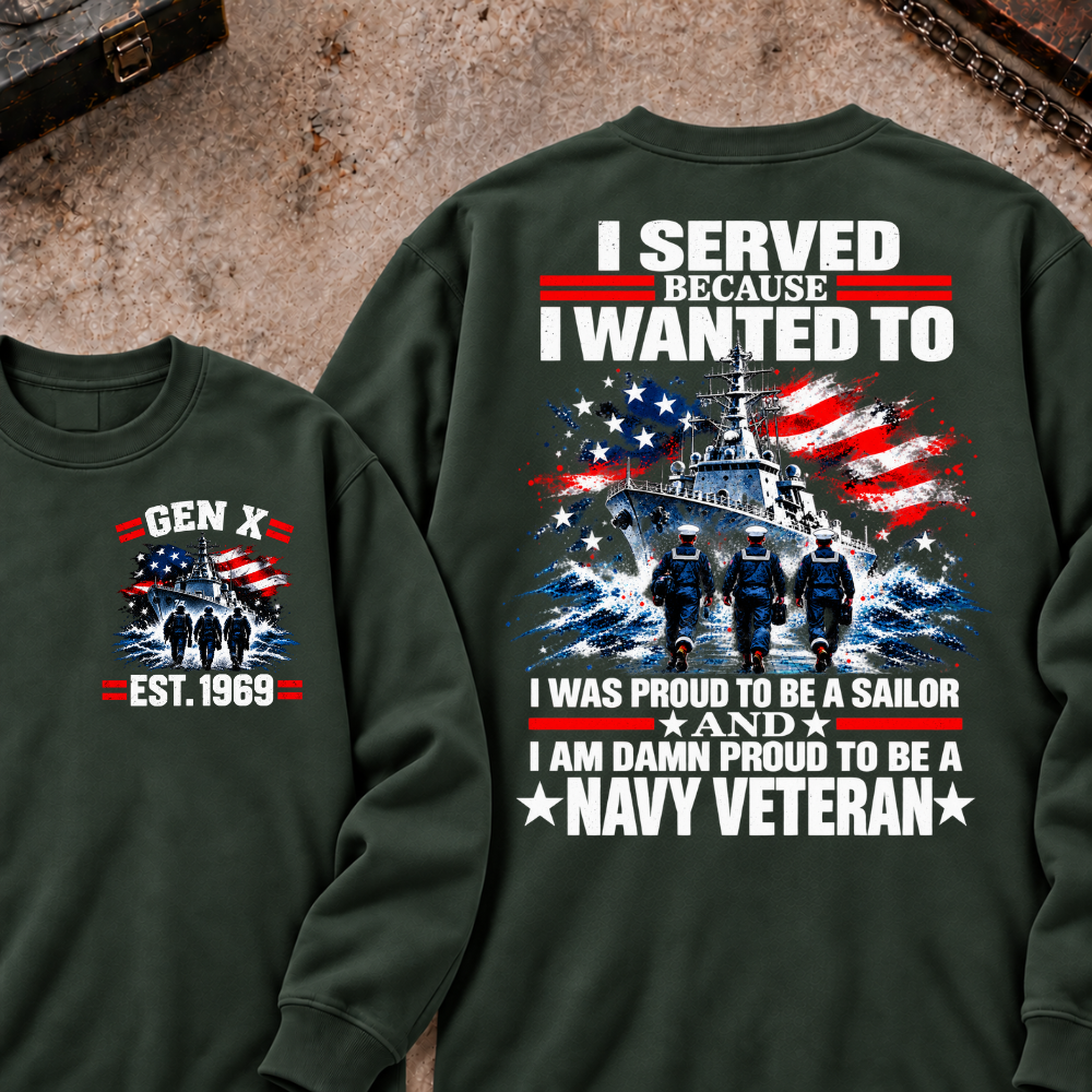 Served Because I Wanted To Was Proud To Be A Sailor And I Am Damn Proud To Be A Navy Veteran Custom Your Year Sweatshirt