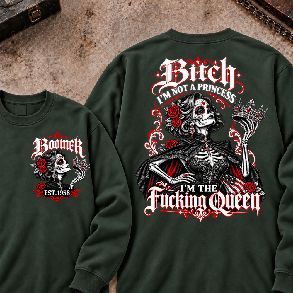 I'm Not A Princess. I'm The Fucking Queen Custom Your Year Sweatshirt