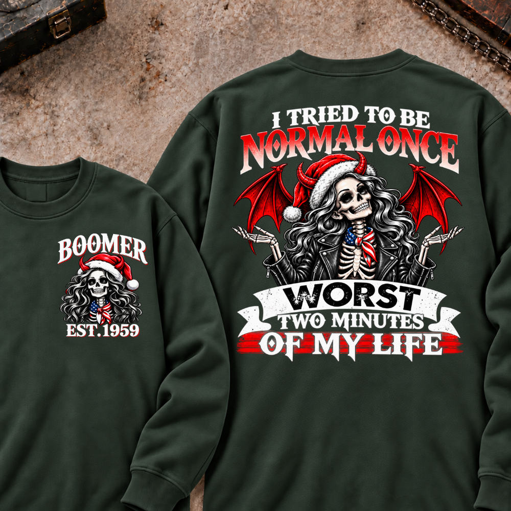 I Tried To Be Normal Once Worst Two Minutes Of My Life Custom Your Year Sweatshirt