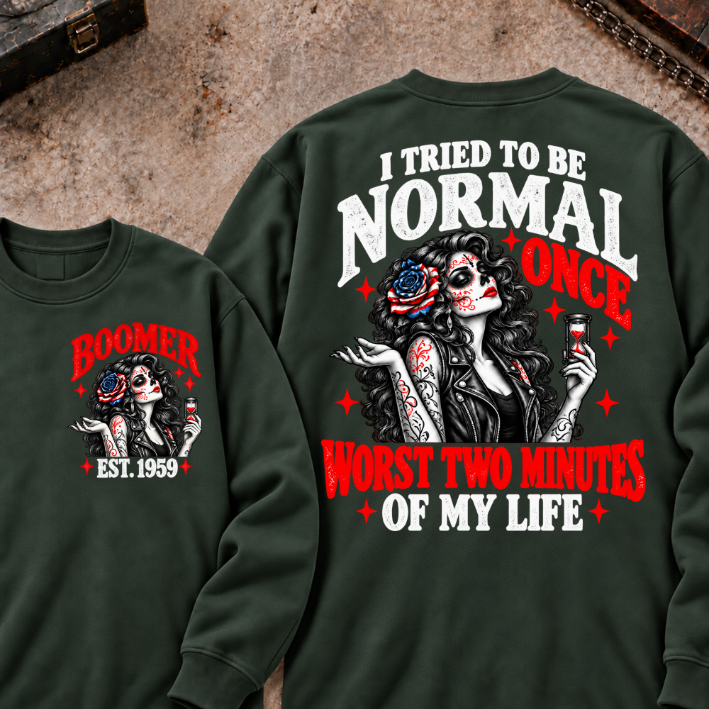 I Tried To Be Normal Once Worst Two Minutes Of My Life Custom Your Year Sweatshirt