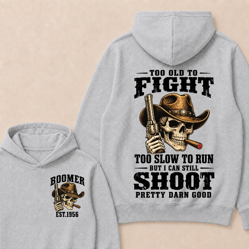 Custom Your Year Too Old To Fight Too Slow To Run But I Can Still Shoot Pretty Darn Good Hoodie