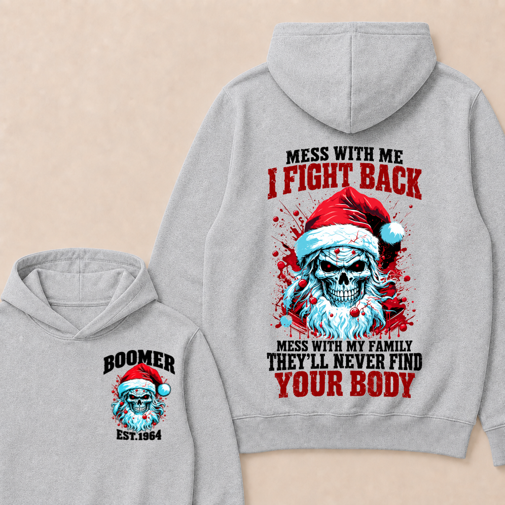 Boomer EST.Year Mess With Me I Fight Back Mess With My Family They'll Never Find Your Body  Hoodie