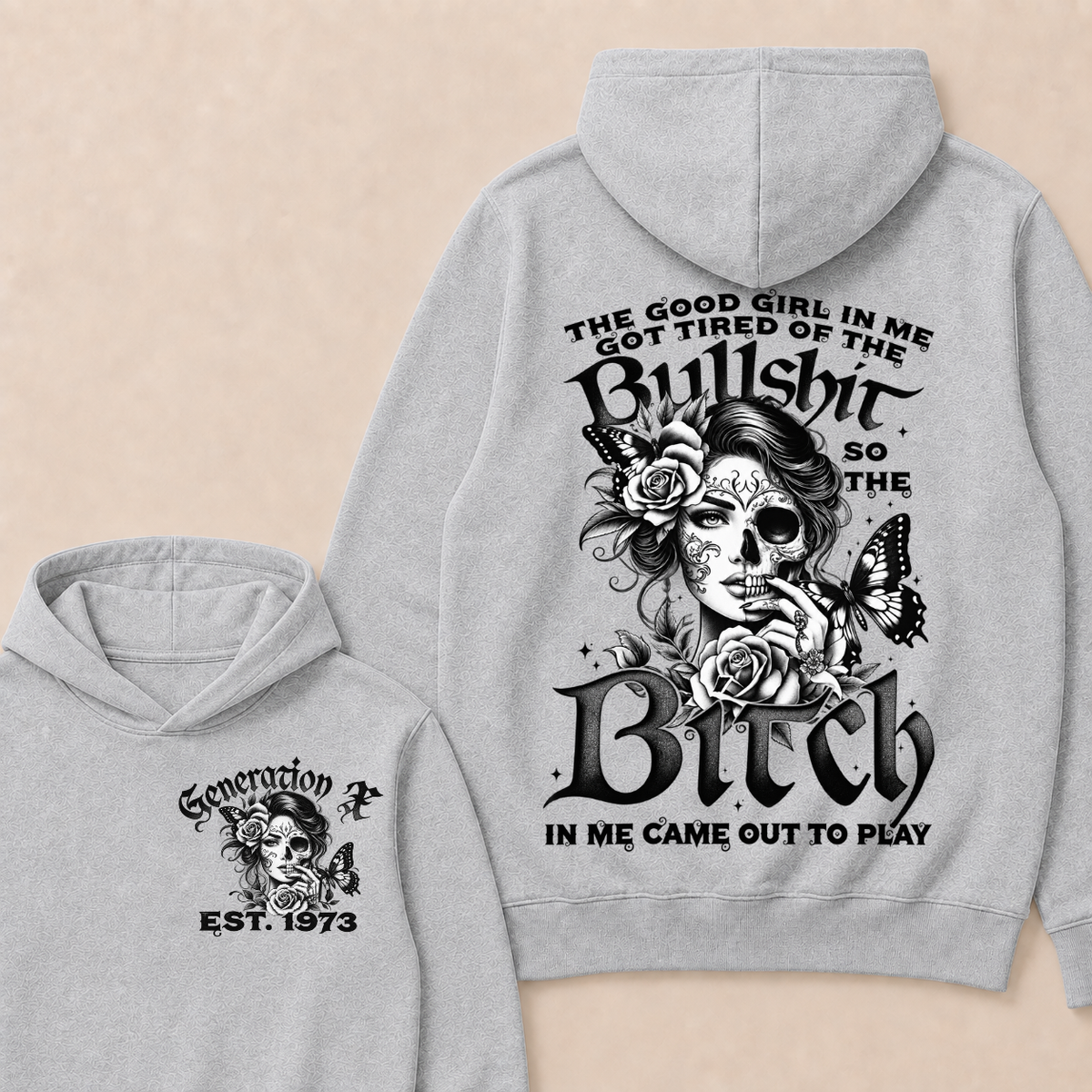 The Good Girl In Me Got Tired Of The Bullshit So The Bitch In Me Came Out To Play Est. Year Hoodie