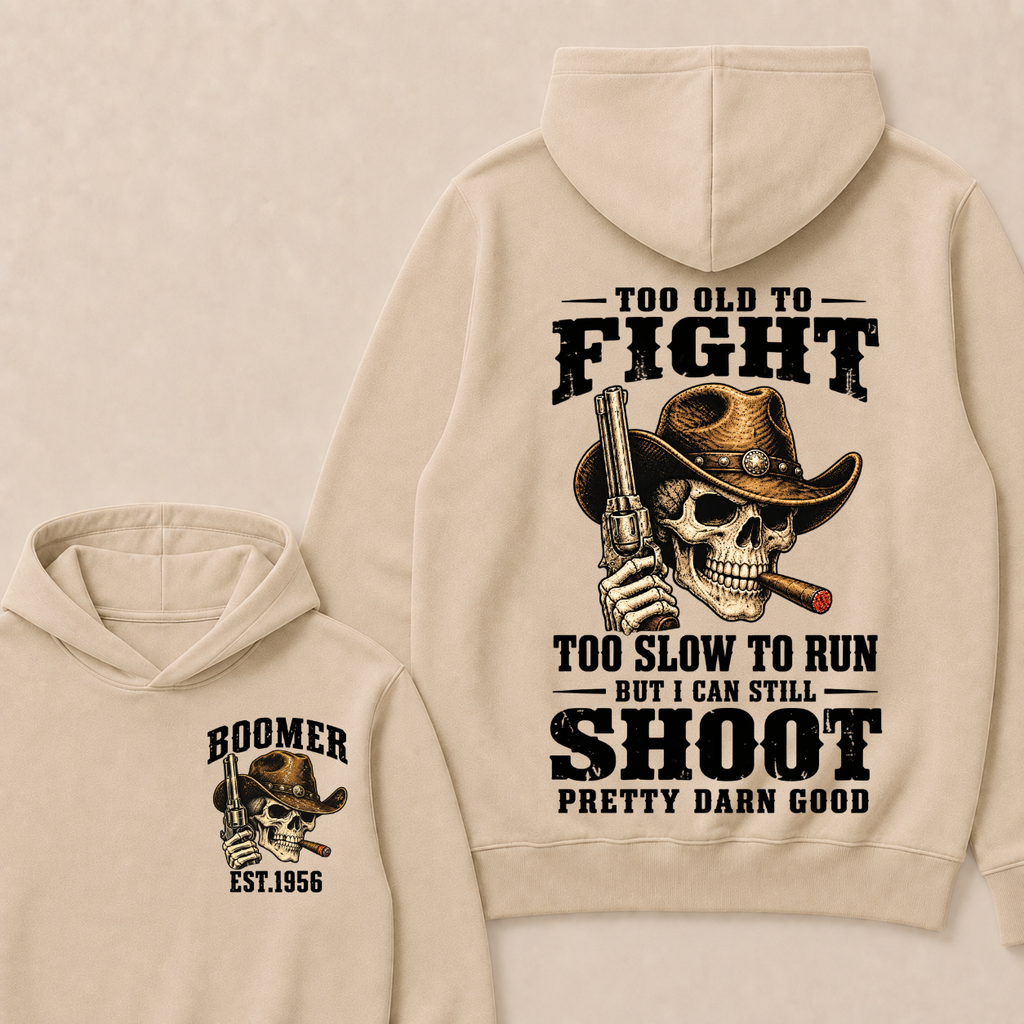 Custom Your Year Too Old To Fight Too Slow To Run But I Can Still Shoot Pretty Darn Good Hoodie