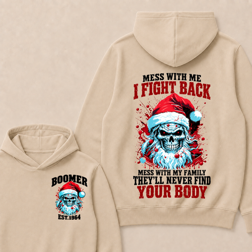 Boomer EST.Year Mess With Me I Fight Back Mess With My Family They'll Never Find Your Body  Hoodie