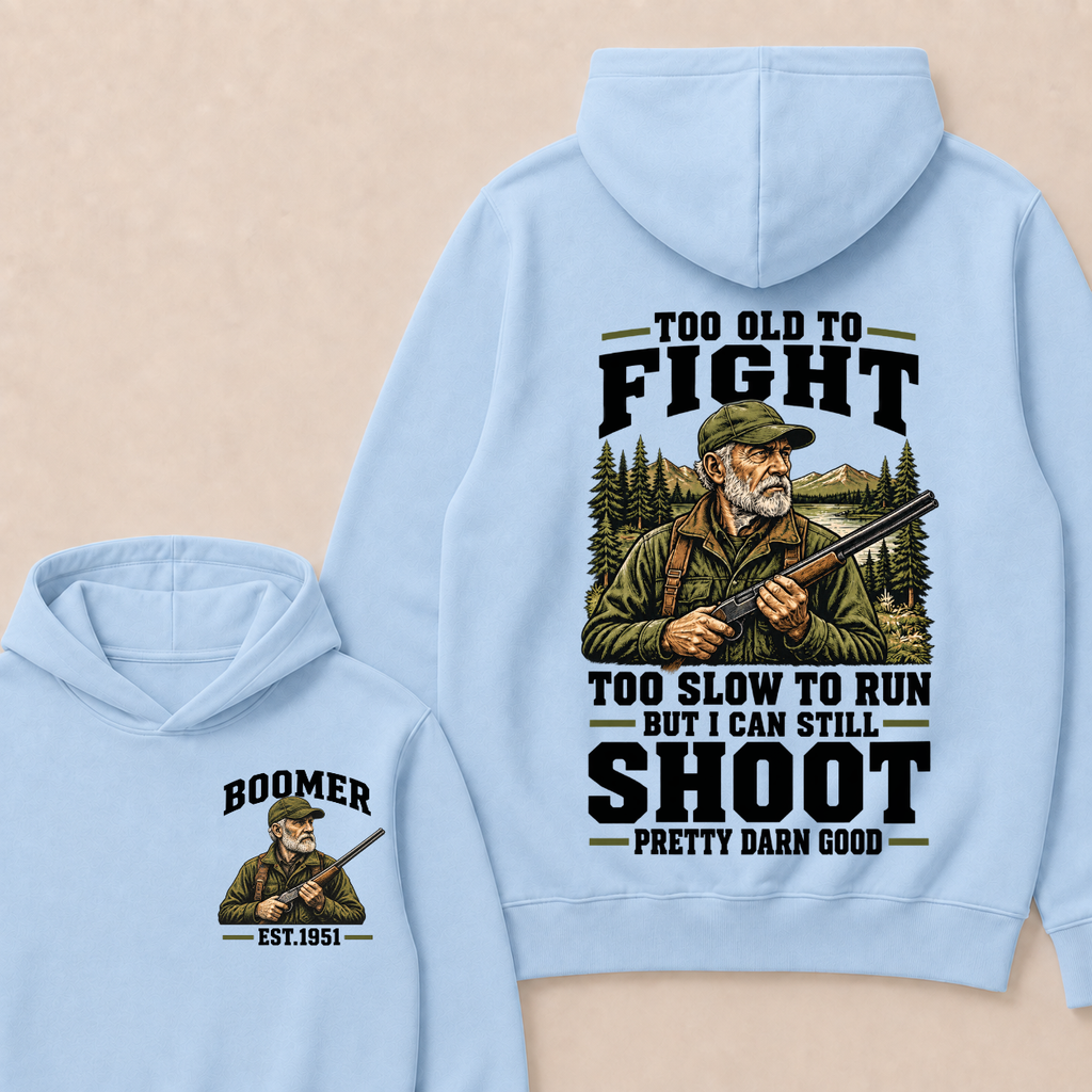 Custom Your Year Too Old To Fight Too Slow To Run But I Can Still Shoot Pretty Darn Good Est. Year Hoodie
