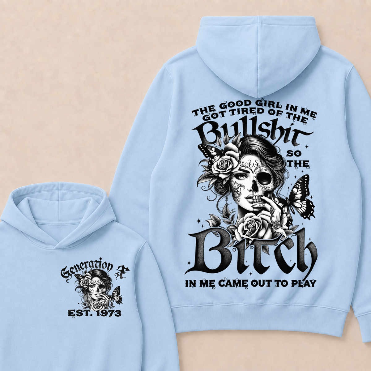 The Good Girl In Me Got Tired Of The Bullshit So The Bitch In Me Came Out To Play Est. Year Hoodie