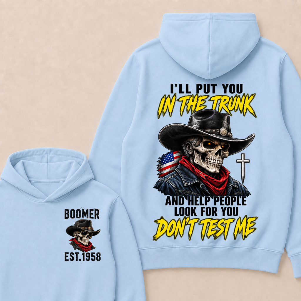 Custom Your Year I'll Put You In The Trunk And Help People Look For You Don't Test Me Hoodie