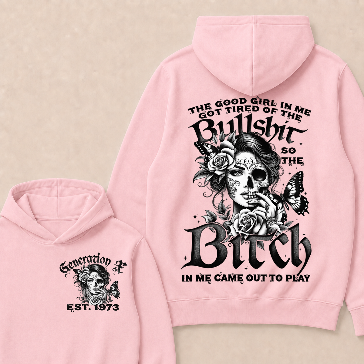 The Good Girl In Me Got Tired Of The Bullshit So The Bitch In Me Came Out To Play Est. Year Hoodie