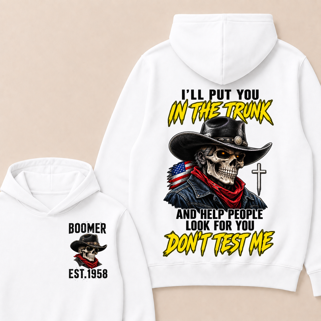 Custom Your Year I'll Put You In The Trunk And Help People Look For You Don't Test Me Hoodie