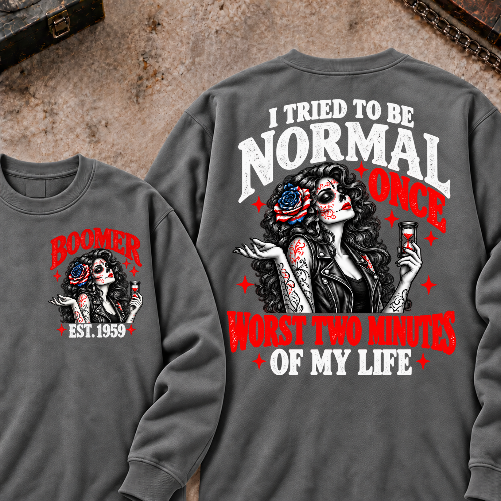 I Tried To Be Normal Once Worst Two Minutes Of My Life Custom Your Year Sweatshirt