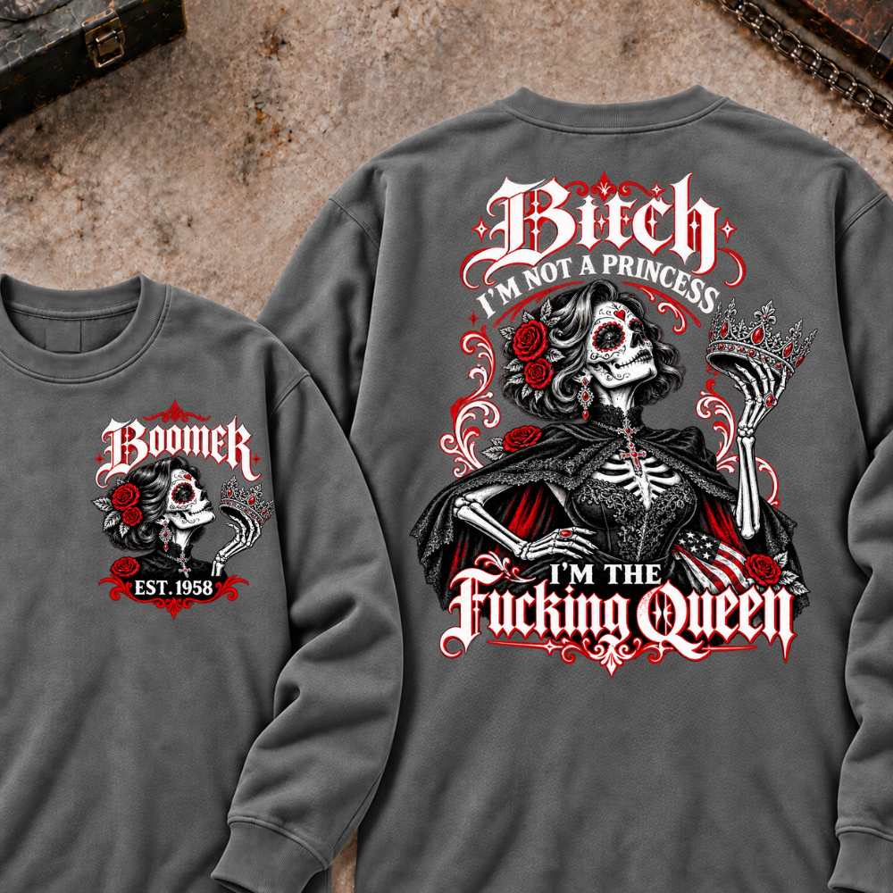 I'm Not A Princess. I'm The Fucking Queen Custom Your Year Sweatshirt