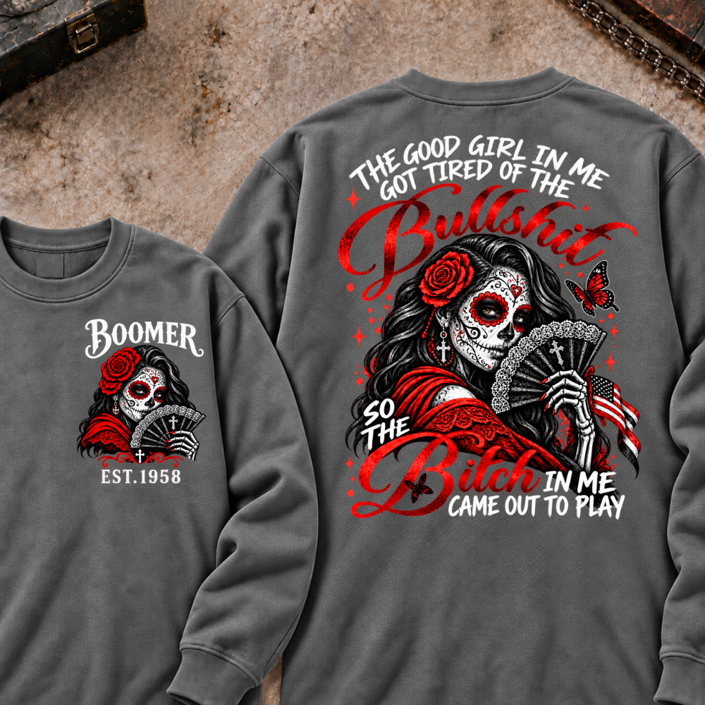 The Good Girl In Me Got Tired Of The Bullshit So The Bitch In Me Came Out To Play Custom Your Year Sweatshirt