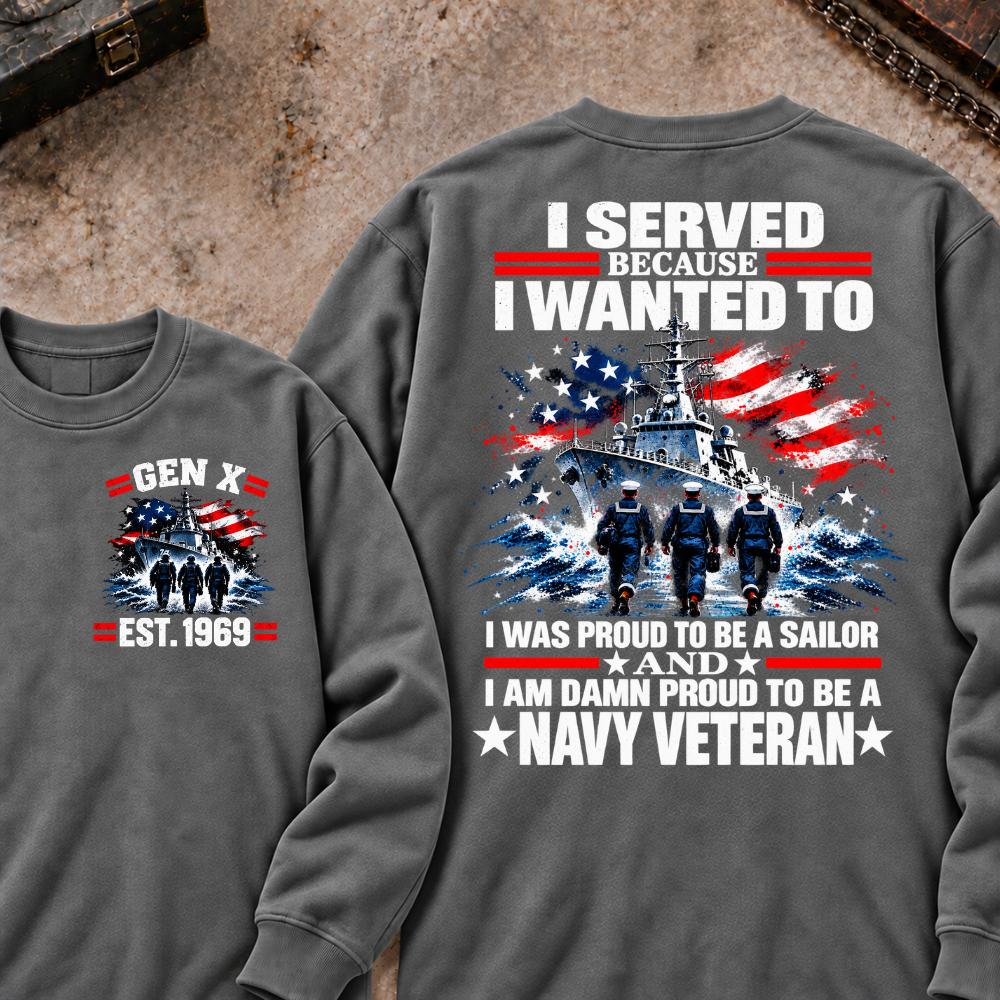 Served Because I Wanted To Was Proud To Be A Sailor And I Am Damn Proud To Be A Navy Veteran Custom Your Year Sweatshirt