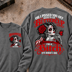 h I Pissed You Off? Suck It Up Buttercup I'm A Bitch. It's What I Do Custom Your Year Sweatshirt