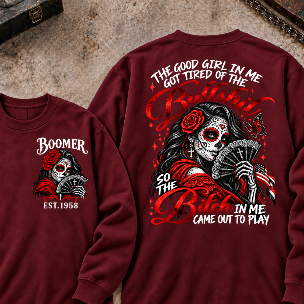The Good Girl In Me Got Tired Of The Bullshit So The Bitch In Me Came Out To Play Custom Your Year Sweatshirt
