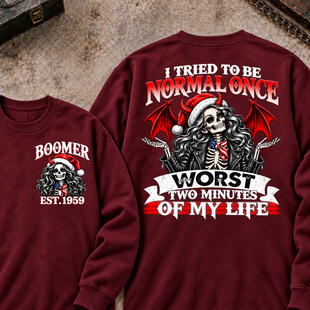 I Tried To Be Normal Once Worst Two Minutes Of My Life Custom Your Year Sweatshirt