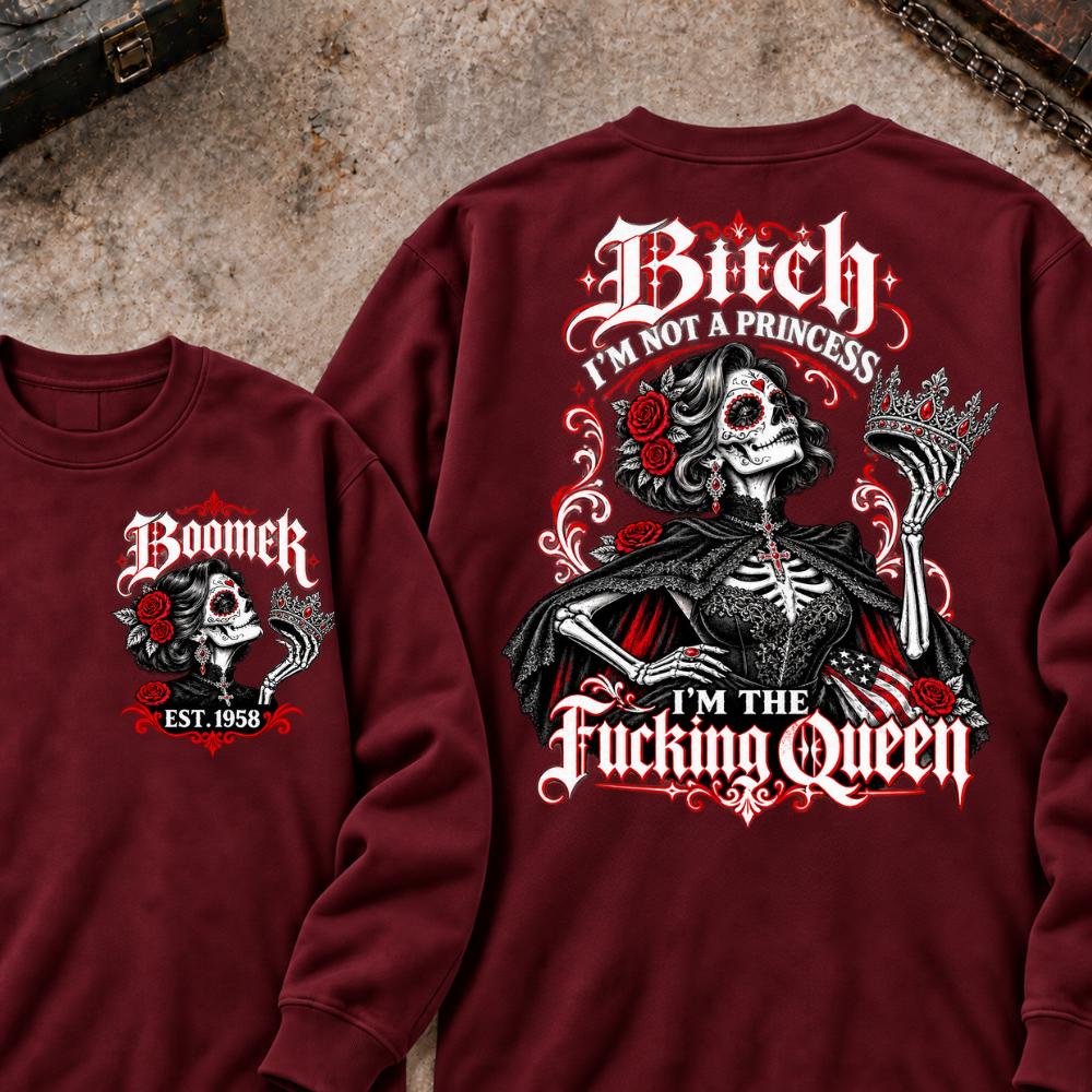 I'm Not A Princess. I'm The Fucking Queen Custom Your Year Sweatshirt