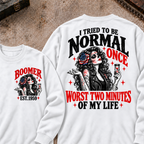 I Tried To Be Normal Once Worst Two Minutes Of My Life Custom Your Year Sweatshirt