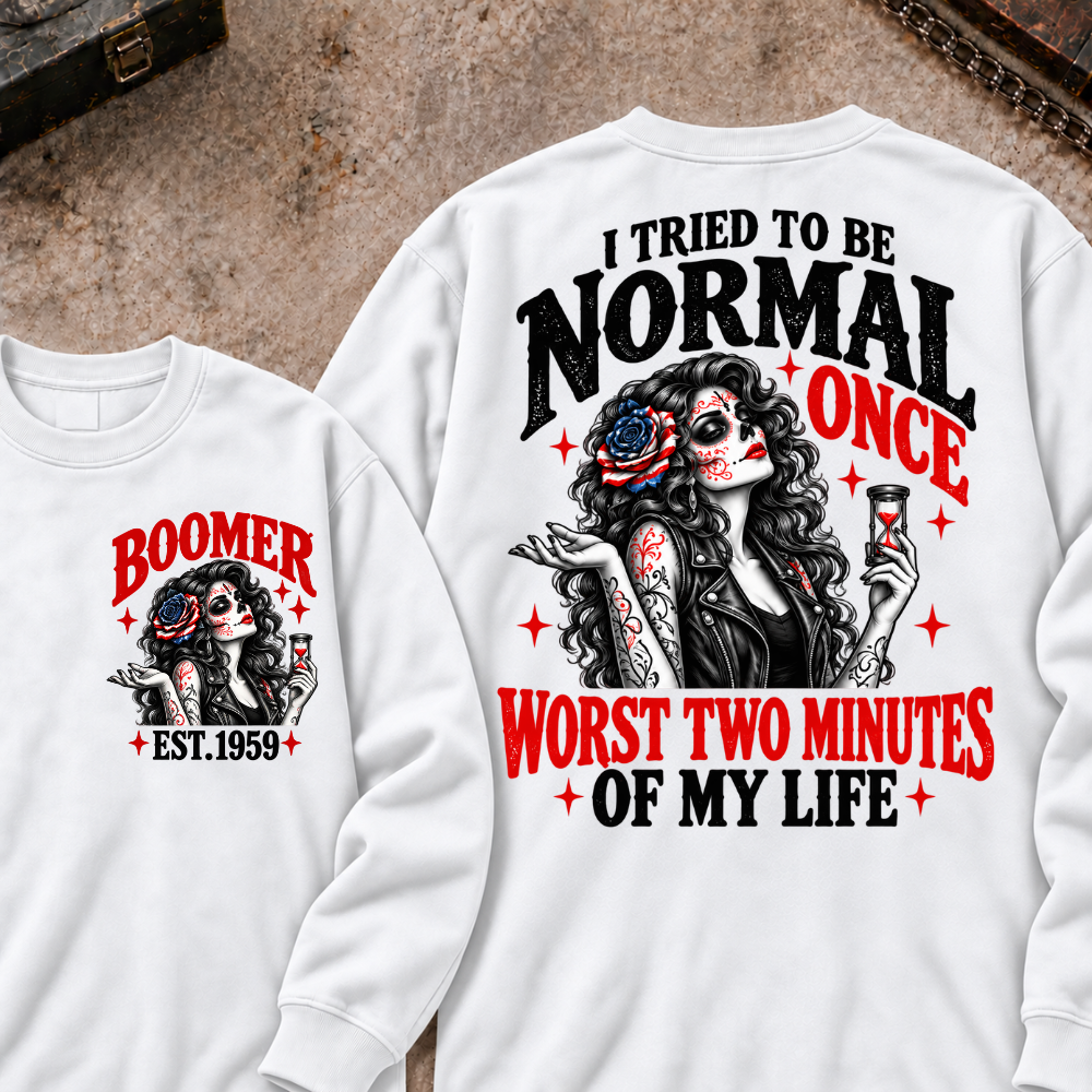 I Tried To Be Normal Once Worst Two Minutes Of My Life Custom Your Year Sweatshirt