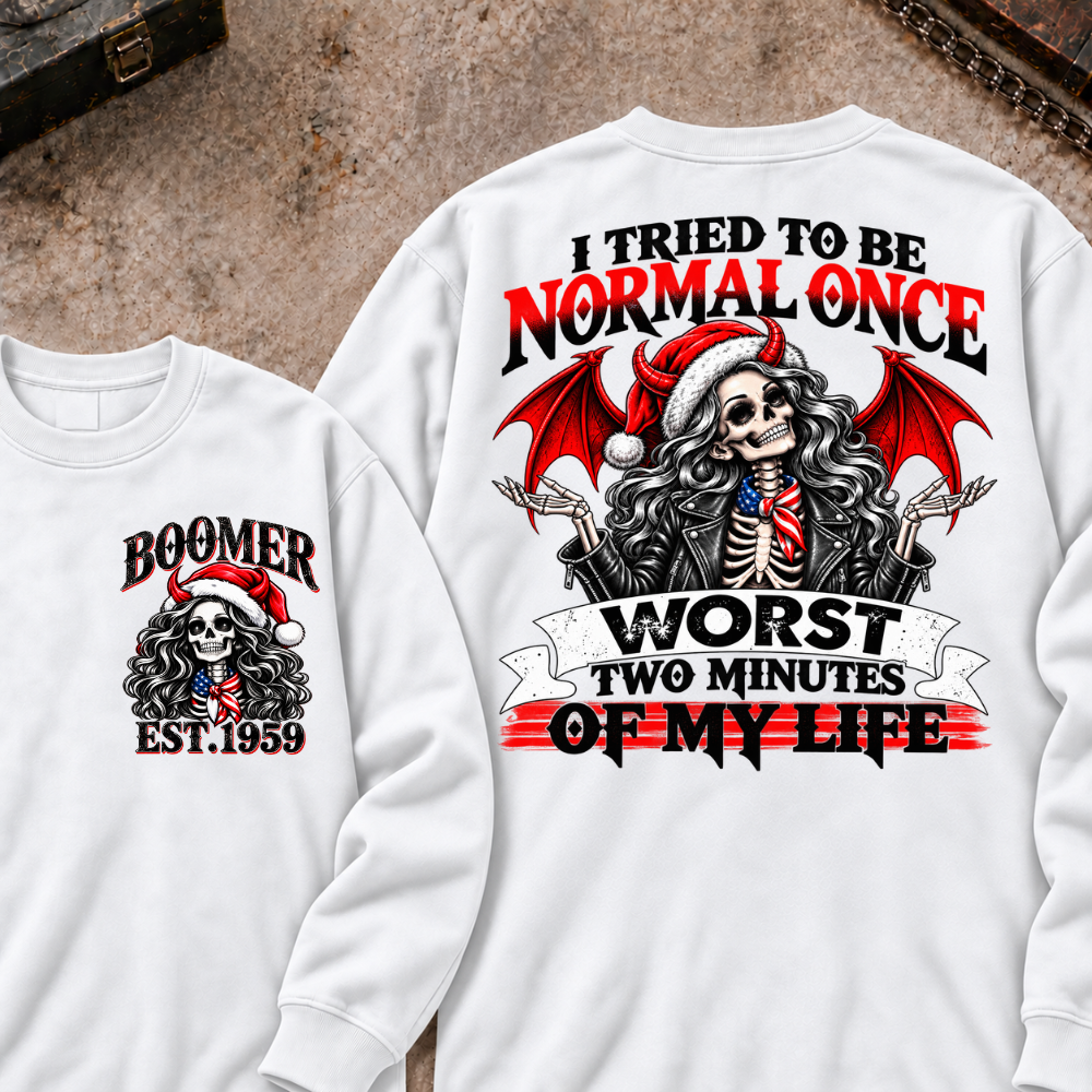 I Tried To Be Normal Once Worst Two Minutes Of My Life Custom Your Year Sweatshirt