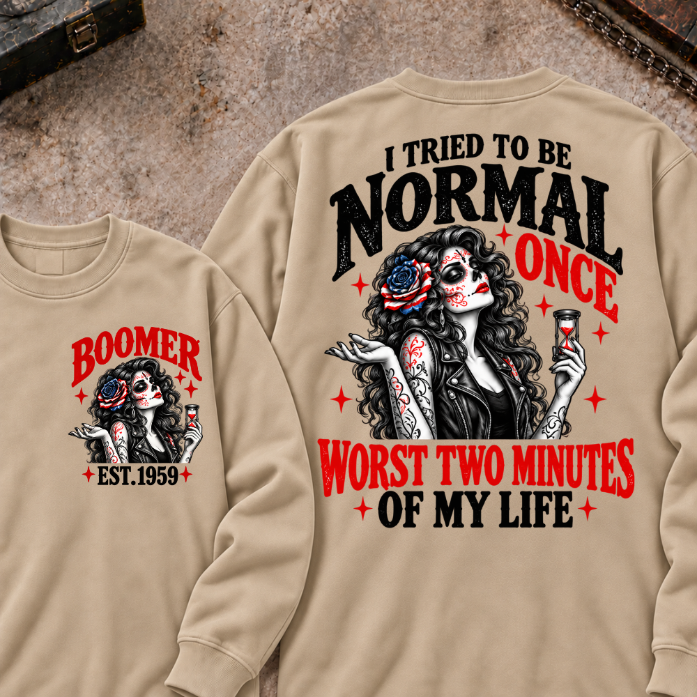 I Tried To Be Normal Once Worst Two Minutes Of My Life Custom Your Year Sweatshirt