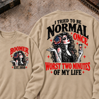 I Tried To Be Normal Once Worst Two Minutes Of My Life Custom Your Year Sweatshirt